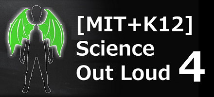 [MIT+K12] Science Out Loud 4