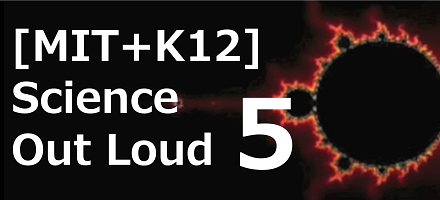 [MIT+K12] Science Out Loud 5