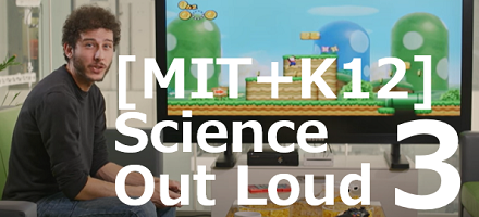 [MIT+K12] Science Out Loud 3